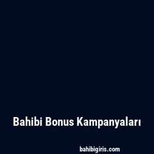 Bahibi Bonus Kampanyaları