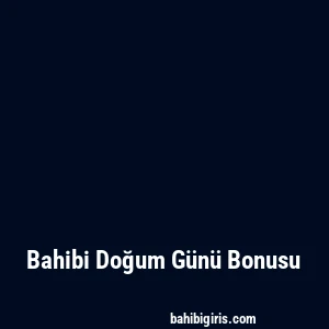 Bahibi Doğum Günü Bonusu