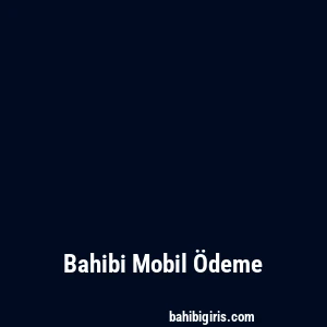 Bahibi Mobil Ödeme