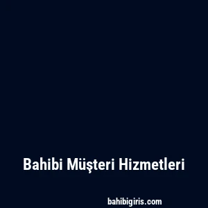 Bahibi Müşteri Hizmetleri