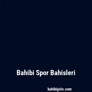 Bahibi Spor Bahisleri