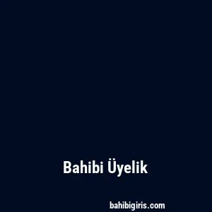 Bahibi Üyelik